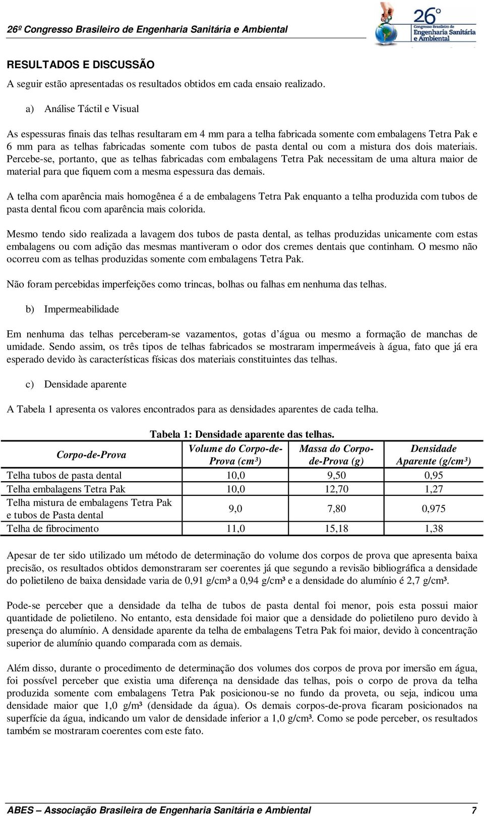 dental ou com a mistura dos dois materiais.