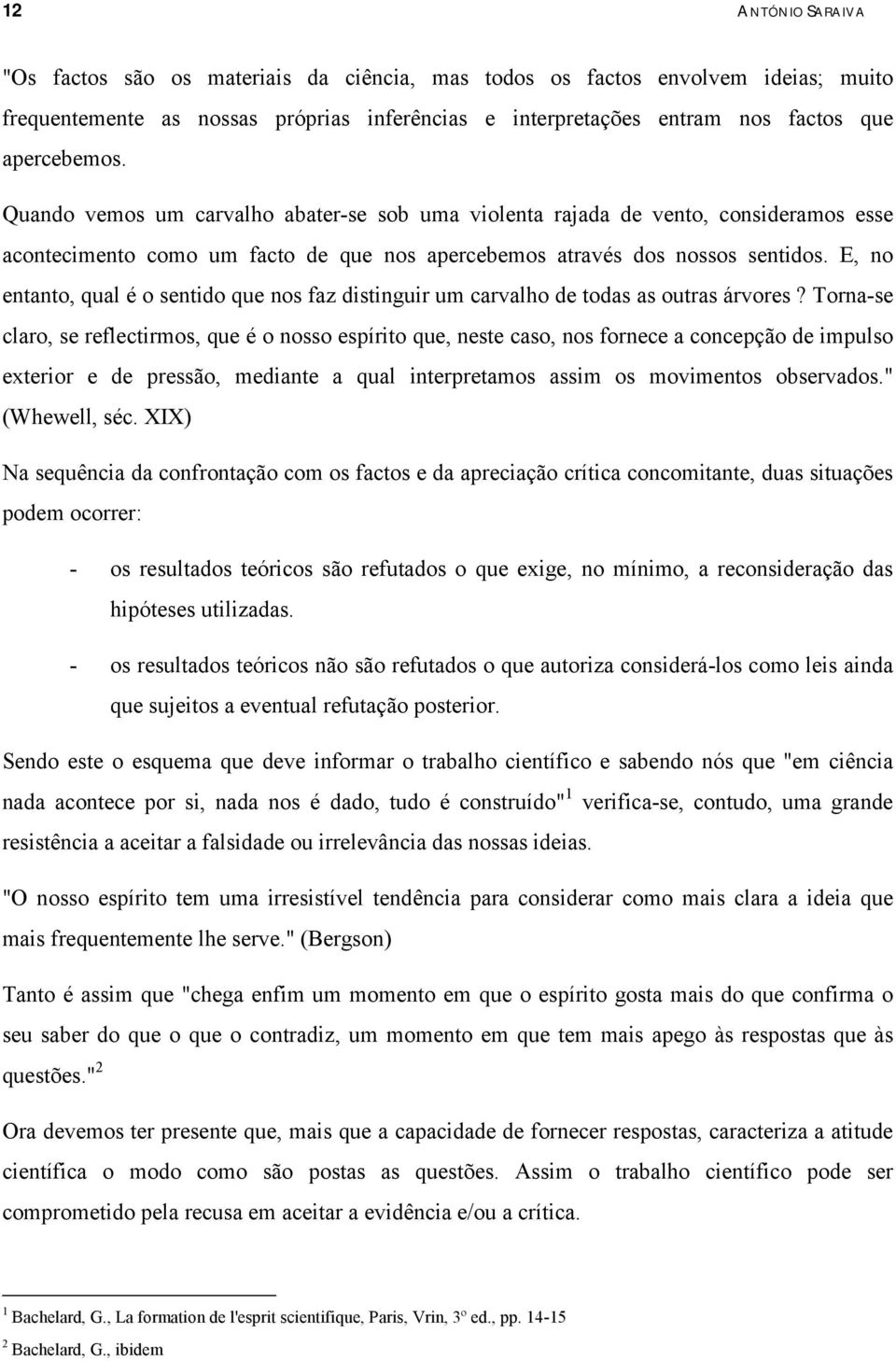 E, no entanto, qual é o sentido que nos faz distinguir um carvalho de todas as outras árvores?