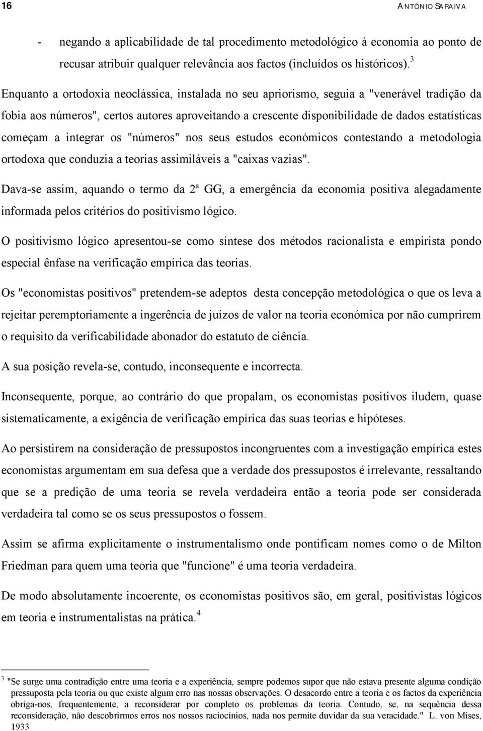 a integrar os "números" nos seus estudos económicos contestando a metodologia ortodoxa que conduzia a teorias assimiláveis a "caixas vazias".