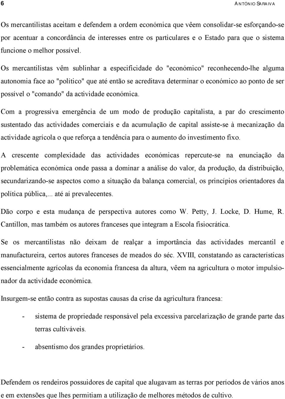 Os mercantilistas vêm sublinhar a esecificidade do "económico" reconhecendo-lhe alguma autonomia face ao "olítico" que até então se acreditava determinar o económico ao onto de ser ossível o