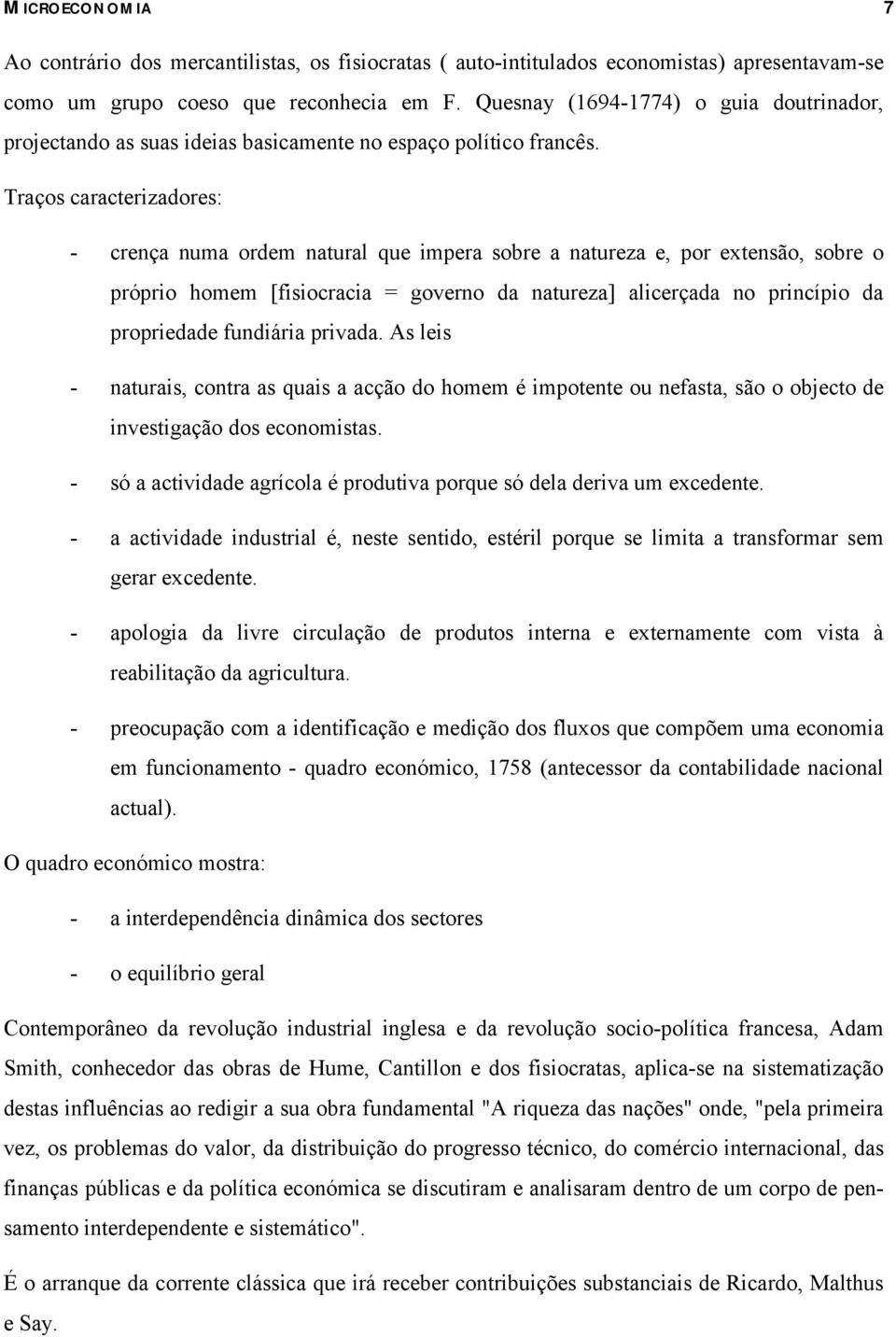 Traços caracterizadores: - crença numa ordem natural que imera sobre a natureza e, or extensão, sobre o rório homem [fisiocracia governo da natureza] alicerçada no rincíio da roriedade fundiária