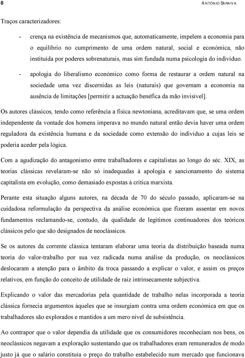 - aologia do liberalismo económico como forma de restaurar a ordem natural na sociedade uma vez discernidas as leis (naturais) que governam a economia na ausência de limitações [ermitir a actuação