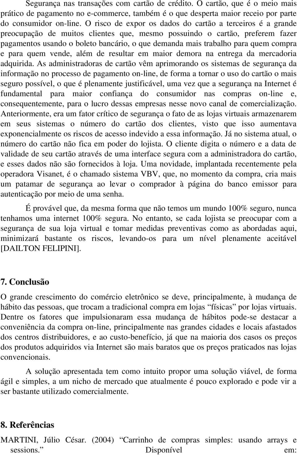 trabalho para quem compra e para quem vende, além de resultar em maior demora na entrega da mercadoria adquirida.