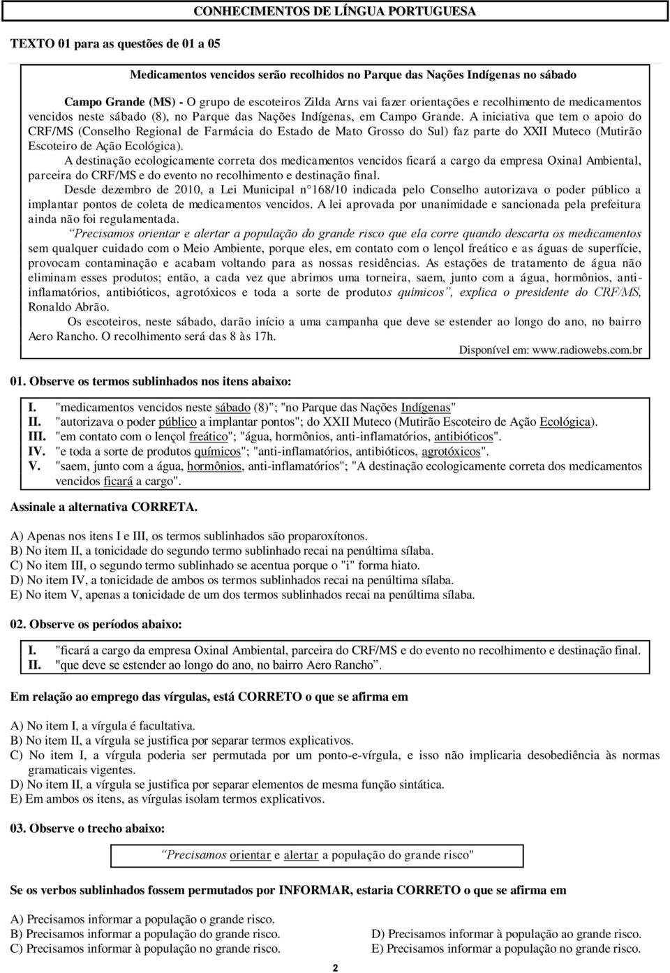 A iniciativa que tem o apoio do CRF/MS (Conselho Regional de Farmácia do Estado de Mato Grosso do Sul) faz parte do XXII Muteco (Mutirão Escoteiro de Ação Ecológica).