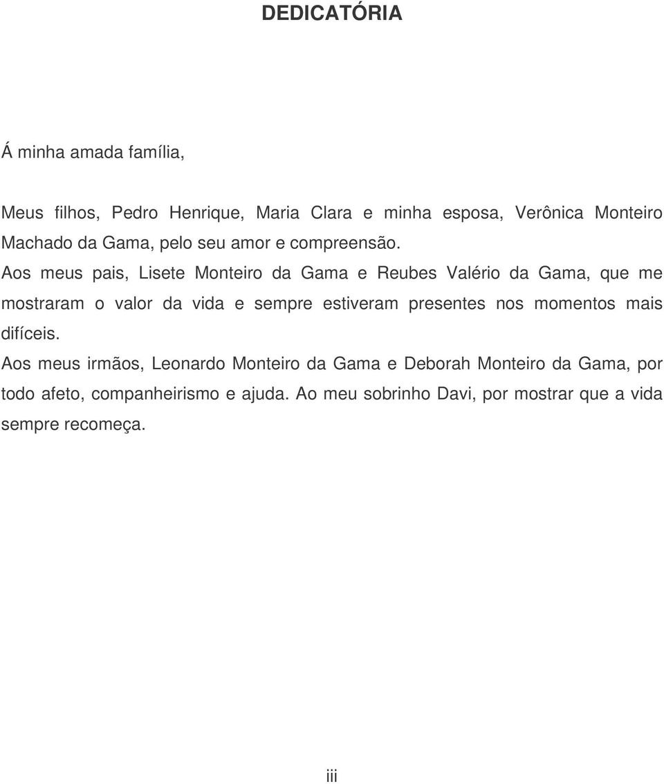 Aos meus pais, Lisete Monteiro da Gama e Reubes Valério da Gama, que me mostraram o valor da vida e sempre estiveram