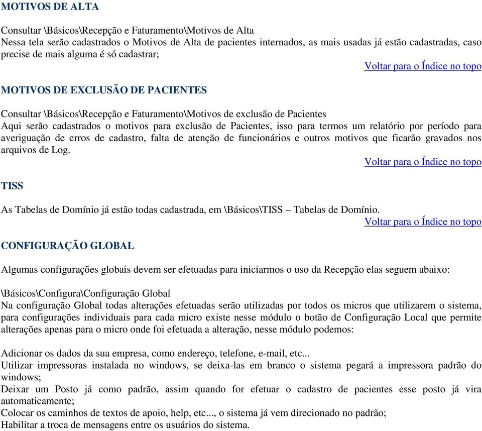 isso para termos um relatório por período para averiguação de erros de cadastro, falta de atenção de funcionários e outros motivos que ficarão gravados nos arquivos de Log.