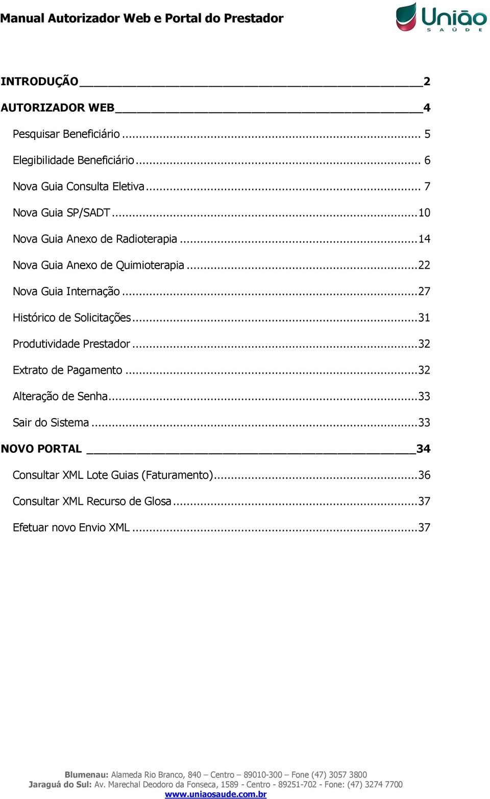 .. 27 Histórico de Solicitações... 31 Produtividade Prestador... 32 Extrato de Pagamento... 32 Alteração de Senha.