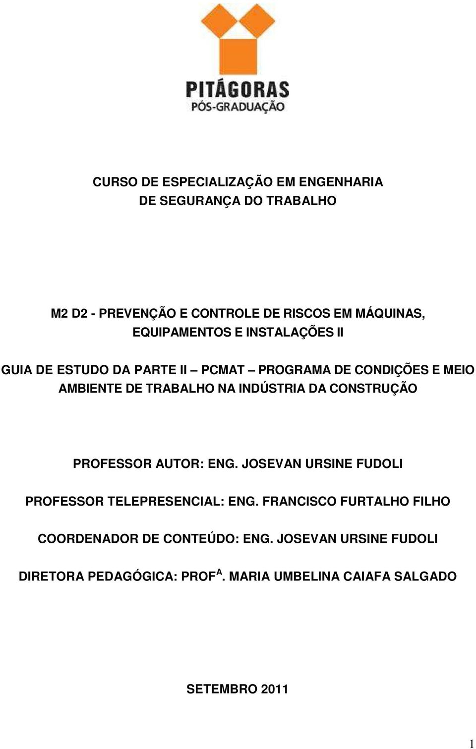 INDÚSTRIA DA CONSTRUÇÃO PROFESSOR AUTOR: ENG. JOSEVAN URSINE FUDOLI PROFESSOR TELEPRESENCIAL: ENG.