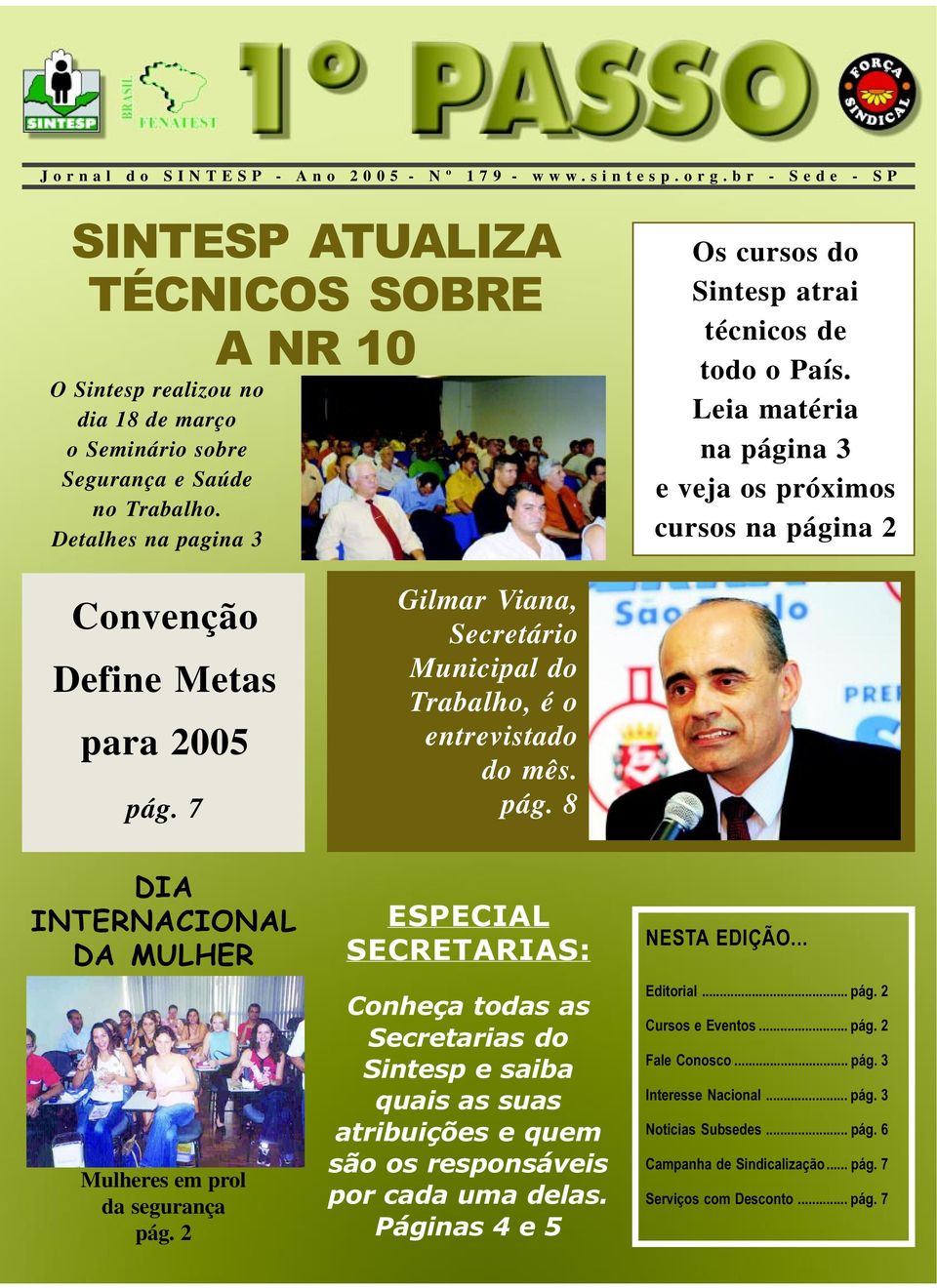 Detalhes na pagina 3 Os cursos do Sintesp atrai técnicos de todo o País. Leia matéria na página 3 e veja os próximos cursos na página 2 Convenção Define Metas para 2005 pág.