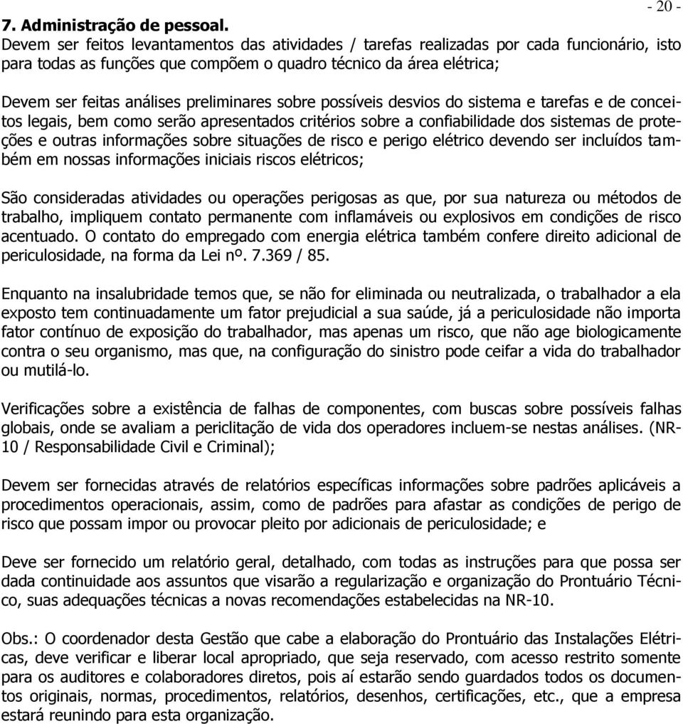 preliminares sobre possíveis desvios do sistema e tarefas e de conceitos legais, bem como serão apresentados critérios sobre a confiabilidade dos sistemas de proteções e outras informações sobre