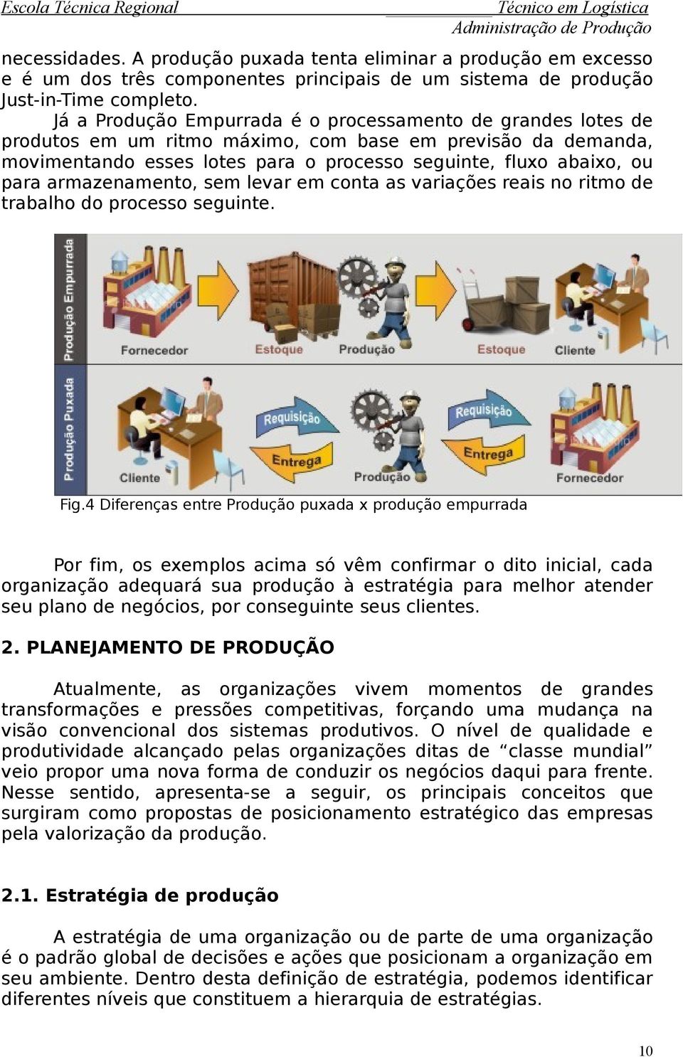 armazenamento, sem levar em conta as variações reais no ritmo de trabalho do processo seguinte. Fig.