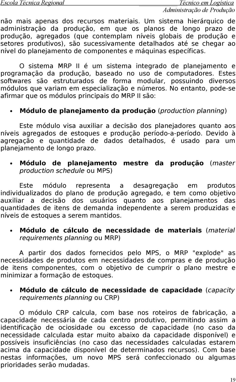 detalhados até se chegar ao nível do planejamento de componentes e máquinas específicas.