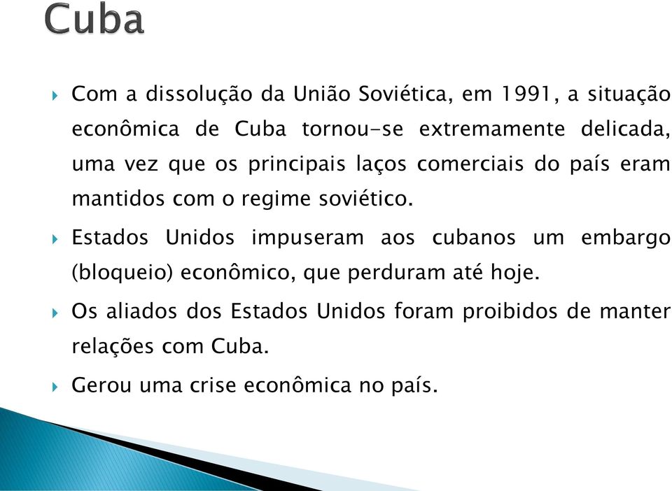 Estados Unidos impuseram aos cubanos um embargo (bloqueio) econômico, que perduram até hoje.