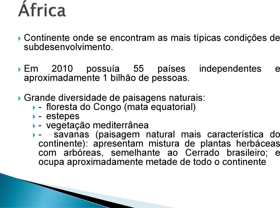 Grande diversidade de paisagens naturais: - floresta do Congo (mata equatorial) - estepes - vegetação mediterrânea -