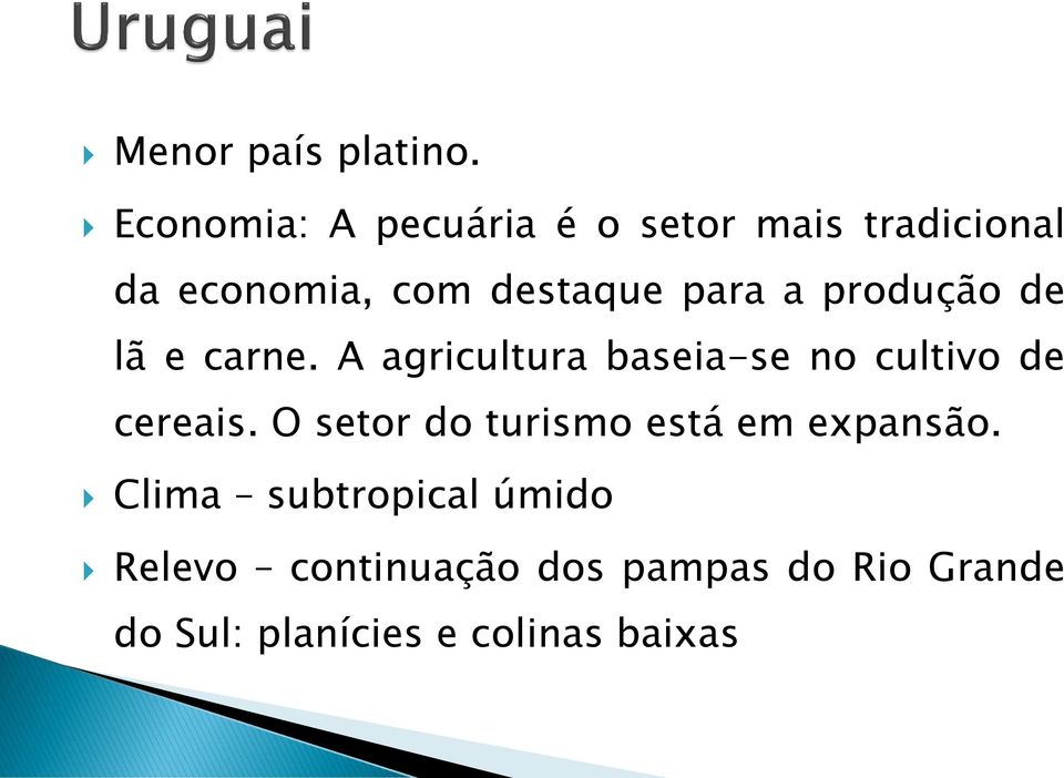 para a produção de lã e carne. A agricultura baseia-se no cultivo de cereais.