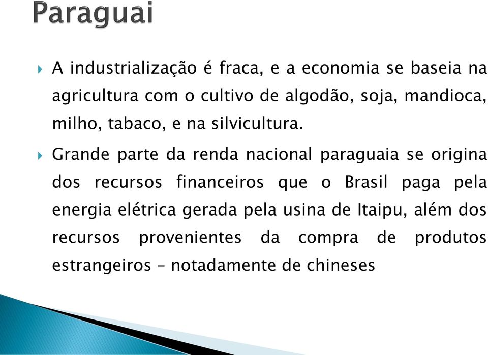 Grande parte da renda nacional paraguaia se origina dos recursos financeiros que o Brasil paga