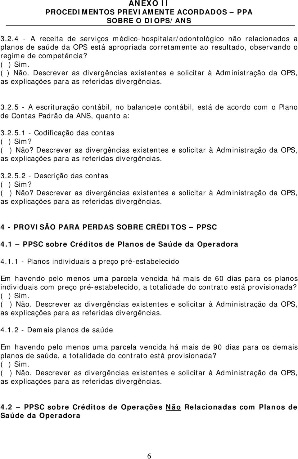 - Codificação das contas 3.2.5.2 - Descrição das contas 4 - PROVISÃO PARA PERDAS SOBRE CRÉDITOS PPSC 4.1 