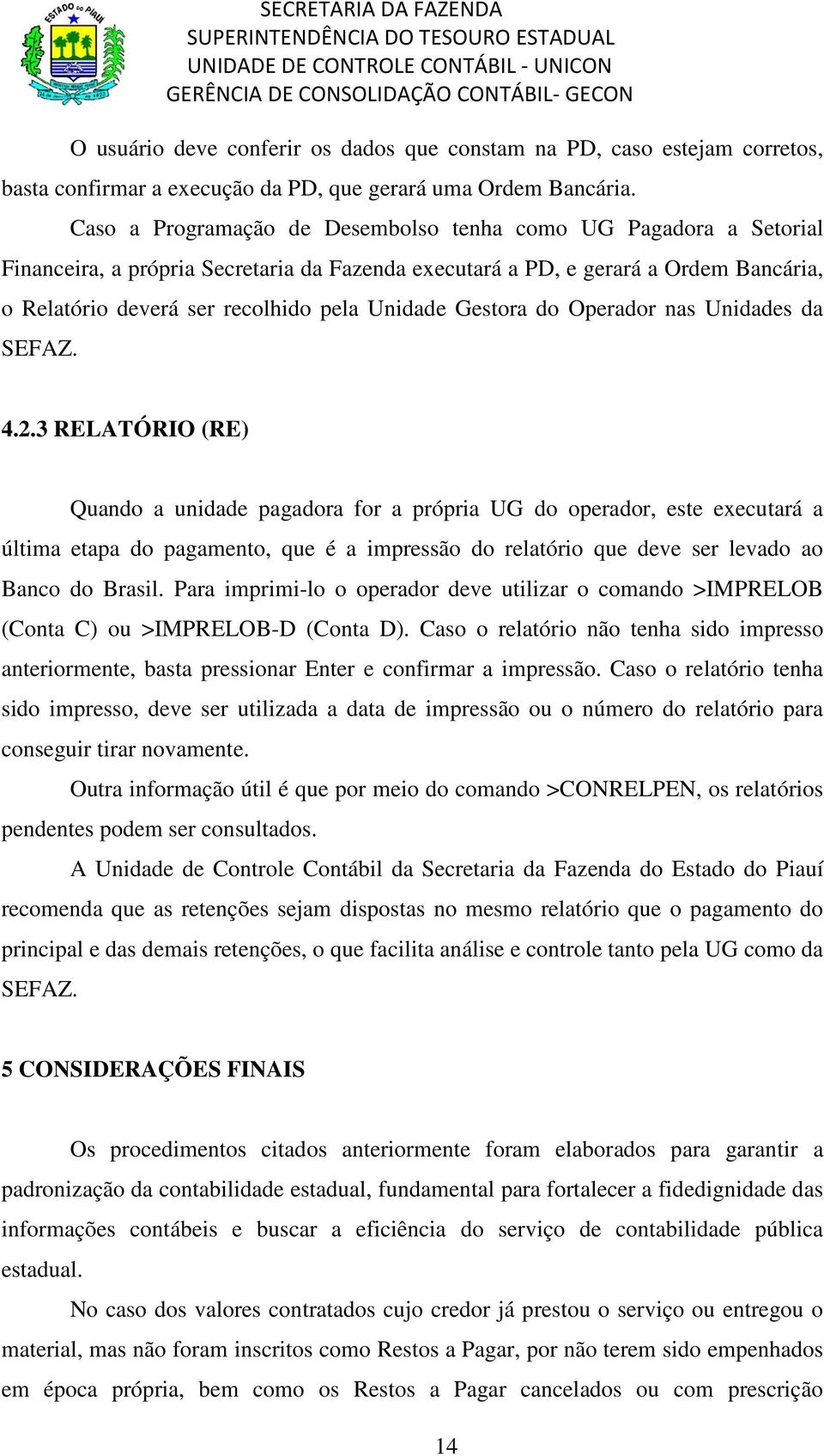 Gestora do Operador nas Unidades da SEFAZ. 4.2.