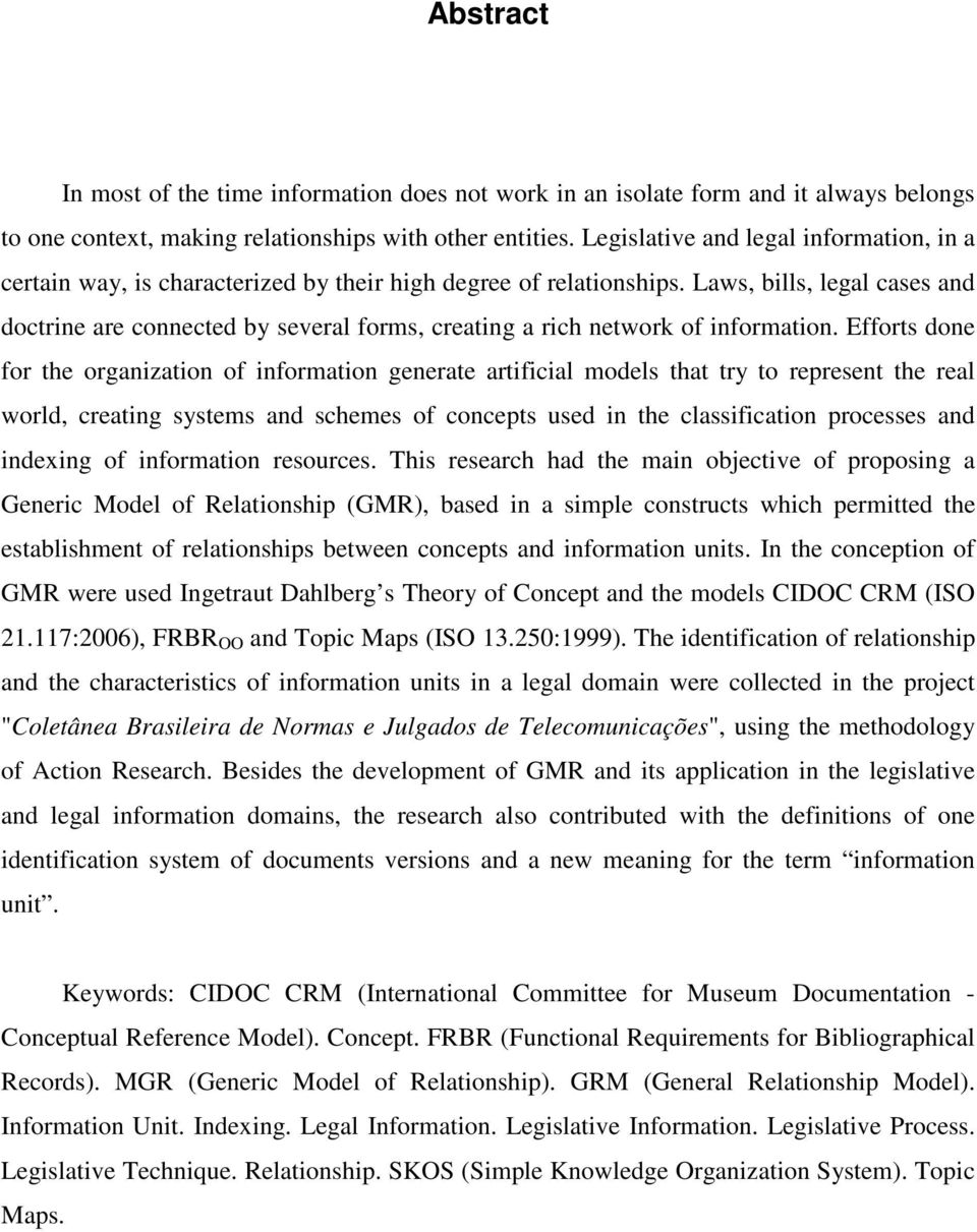 Laws, bills, legal cases and doctrine are connected by several forms, creating a rich network of information.