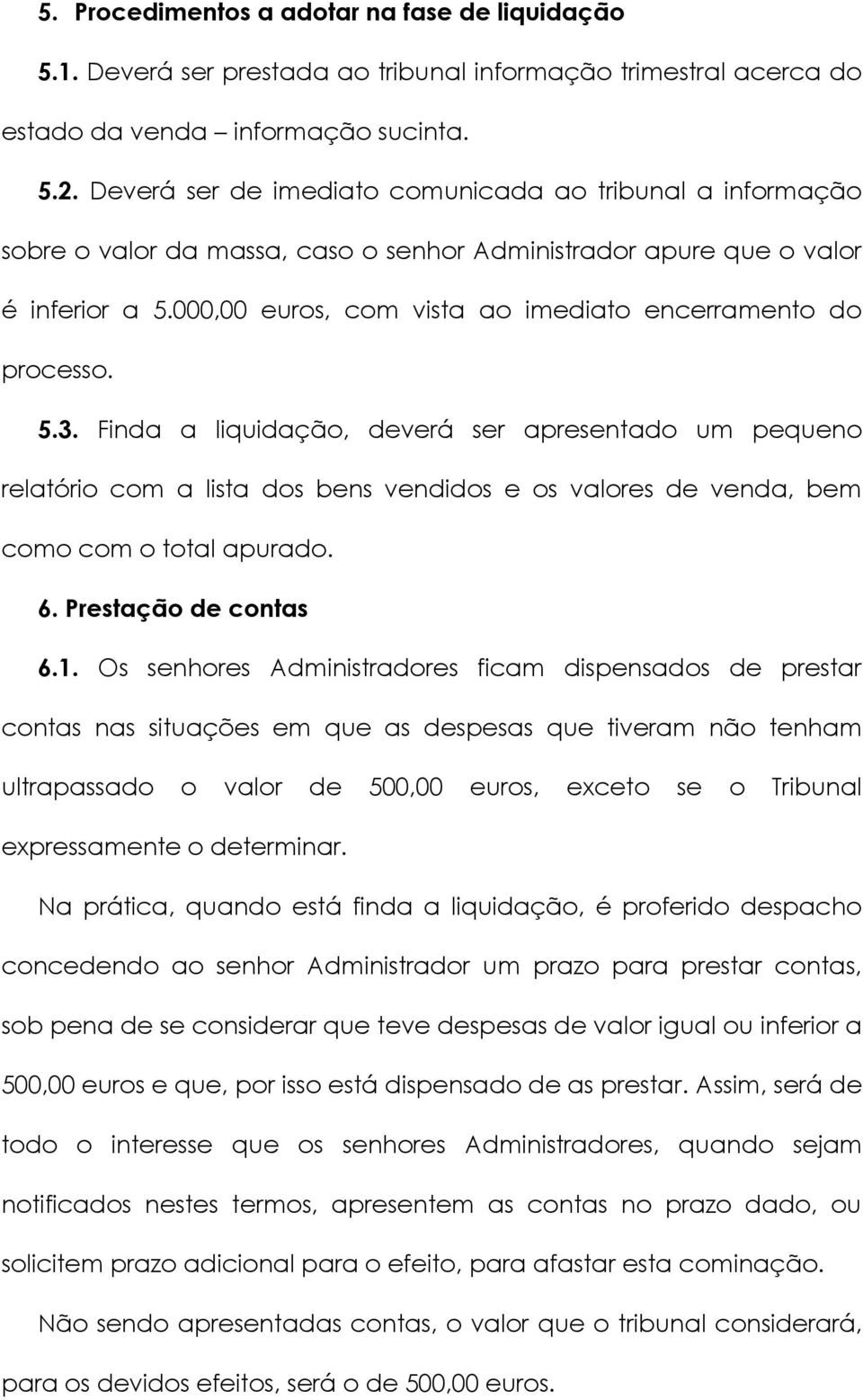 000,00 euros, com vista ao imediato encerramento do processo. 5.3.