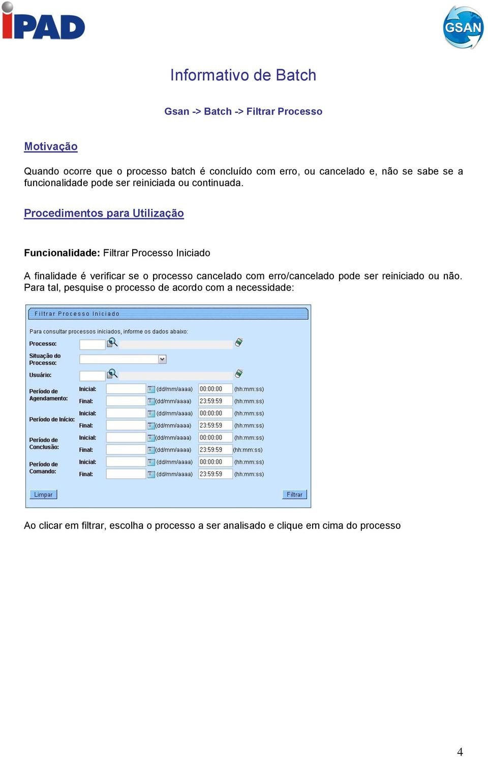 Procedimentos para Utilização Funcionalidade: Filtrar Processo Iniciado A finalidade é verificar se o processo cancelado com