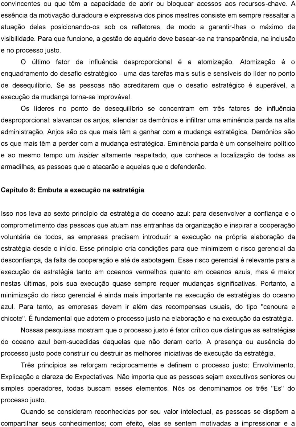 Para que funcione, a gestão de aquário deve basear-se na transparência, na inclusão e no processo justo. O último fator de influência desproporcional é a atomização.