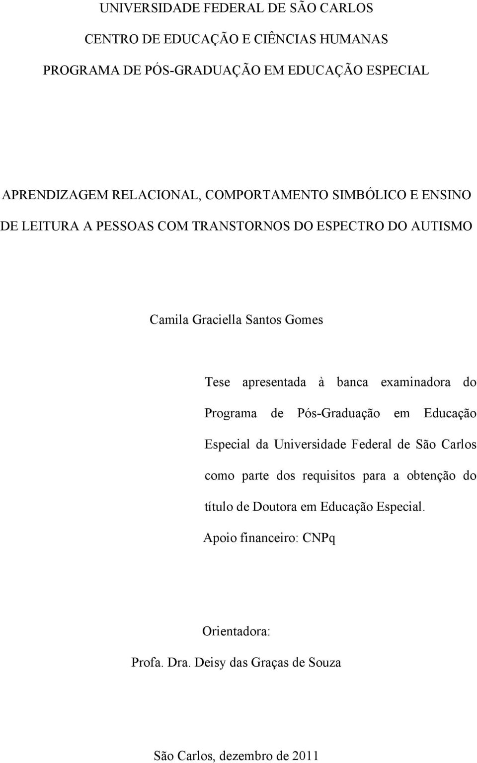 banca examinadora do Programa de Pós-Graduação em Educação Especial da Universidade Federal de São Carlos como parte dos requisitos para a