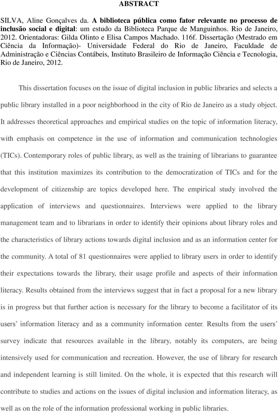 Dissertação (Mestrado em Ciência da Informação)- Universidade Federal do Rio de Janeiro, Faculdade de Administração e Ciências Contábeis, Instituto Brasileiro de Informação Ciência e Tecnologia, Rio