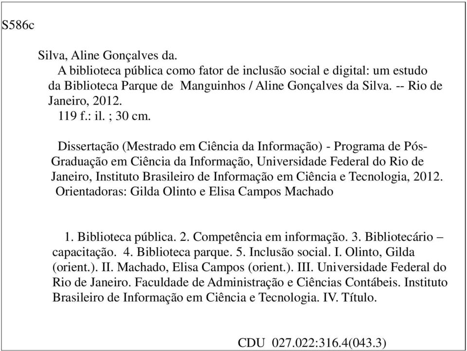 Dissertação (Mestrado em Ciência da Informação) - Programa de Pós- Graduação em Ciência da Informação, Universidade Federal do Rio de Janeiro, Instituto Brasileiro de Informação em Ciência e