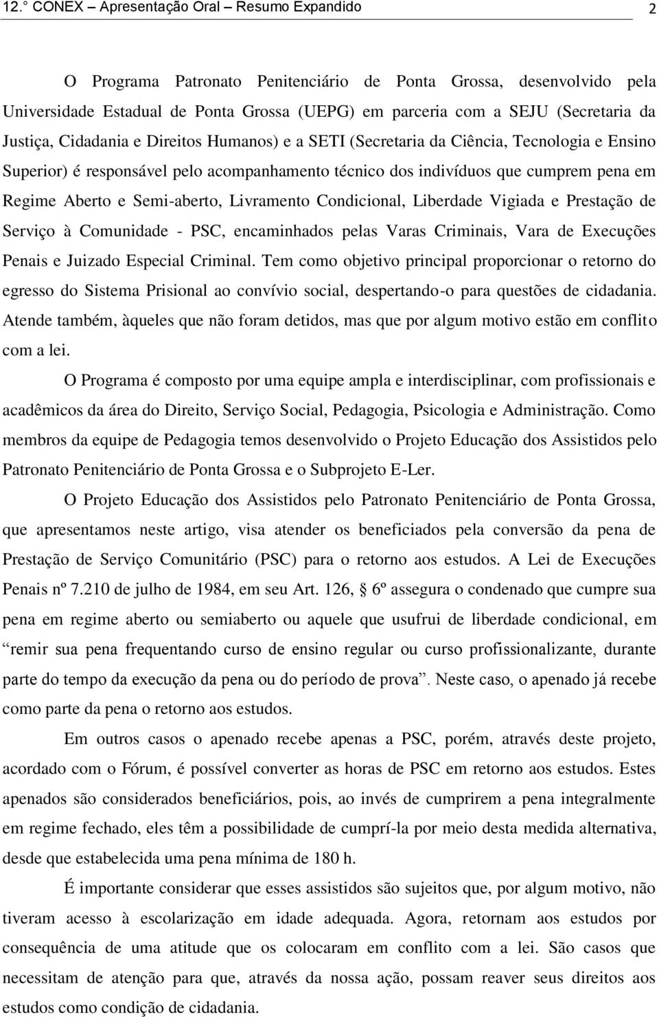 Semi-aberto, Livramento Condicional, Liberdade Vigiada e Prestação de Serviço à Comunidade - PSC, encaminhados pelas Varas Criminais, Vara de Execuções Penais e Juizado Especial Criminal.