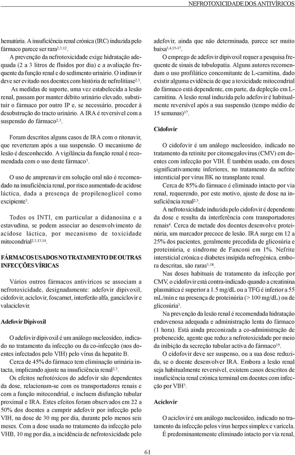 O indinavir deve ser evitado nos doentes com história de nefrolitíase 2,3.