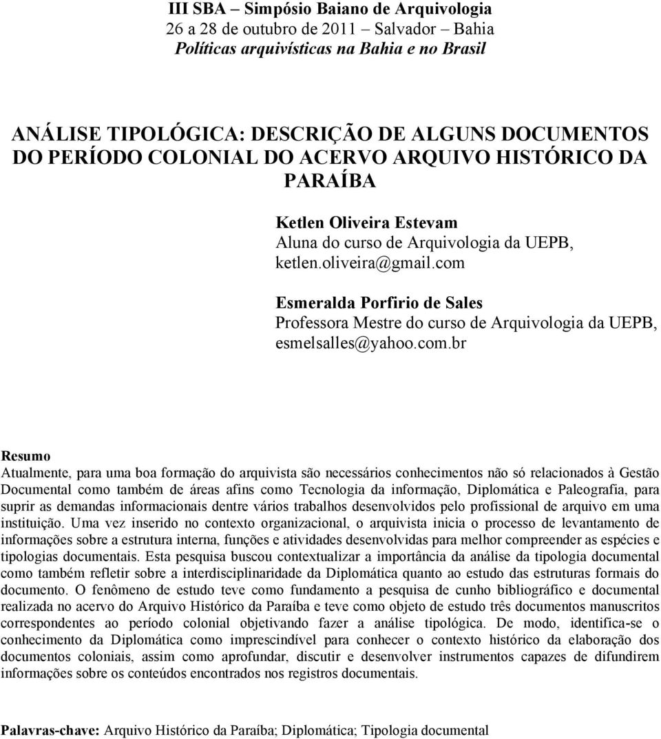 com Esmeralda Porfirio de Sales Professora Mestre do curso de Arquivologia da UEPB, esmelsalles@yahoo.com.br Resumo Atualmente, para uma boa formação do arquivista são necessários conhecimentos não