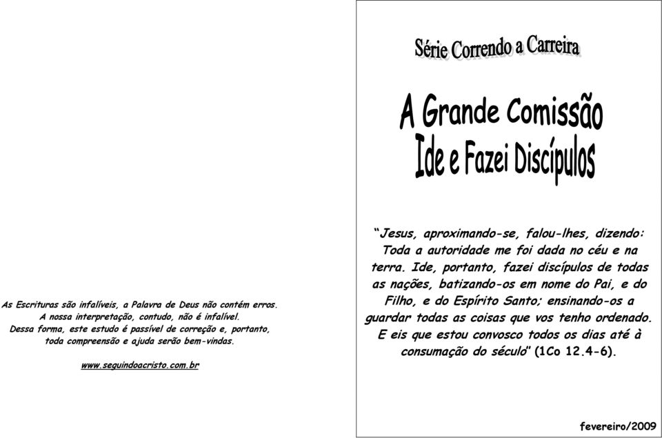 reensão e ajuda serão bem-vindas. www.seguindoacristo.com.br Jesus, aproximando-se, falou-lhes, dizendo: Toda a autoridade me foi dada no céu e na terra.