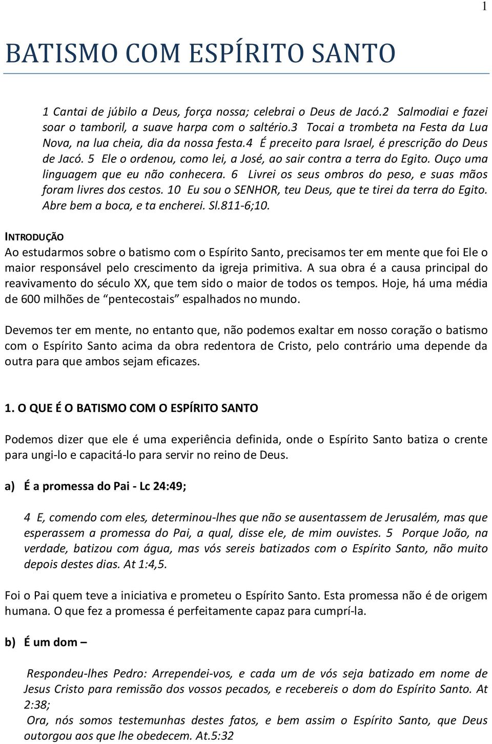 Ouço uma linguagem que eu não conhecera. 6 Livrei os seus ombros do peso, e suas mãos foram livres dos cestos. 10 Eu sou o SENHOR, teu Deus, que te tirei da terra do Egito.