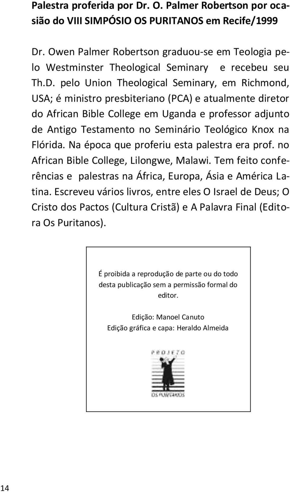 pelo Union Theological Seminary, em Richmond, USA; é ministro presbiteriano (PCA) e atualmente diretor do African Bible College em Uganda e professor adjunto de Antigo Testamento no Seminário