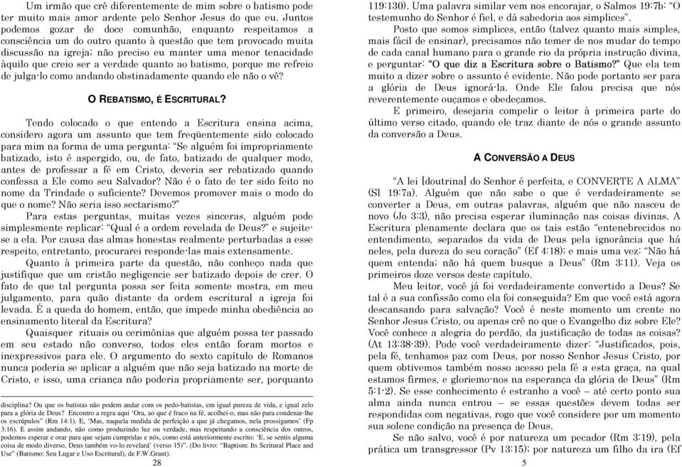 que creio ser a verdade quanto ao batismo, porque me refreio de julga-lo como andando obstinadamente quando ele não o vê? O REBATISMO, É ESCRITURAL?