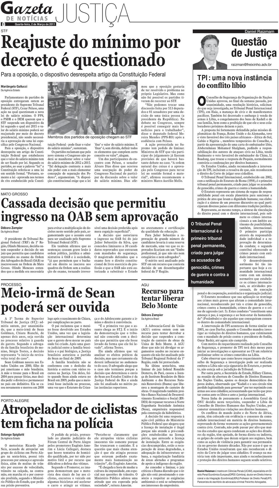 O PPS, o PSDB e o DEM querem que o STF suspenda um dispositivo da lei segundo o qual até 2015 o valor do salário mínimo poderá ser reajustado por meio de decreto presidencial, não sendo necessária a