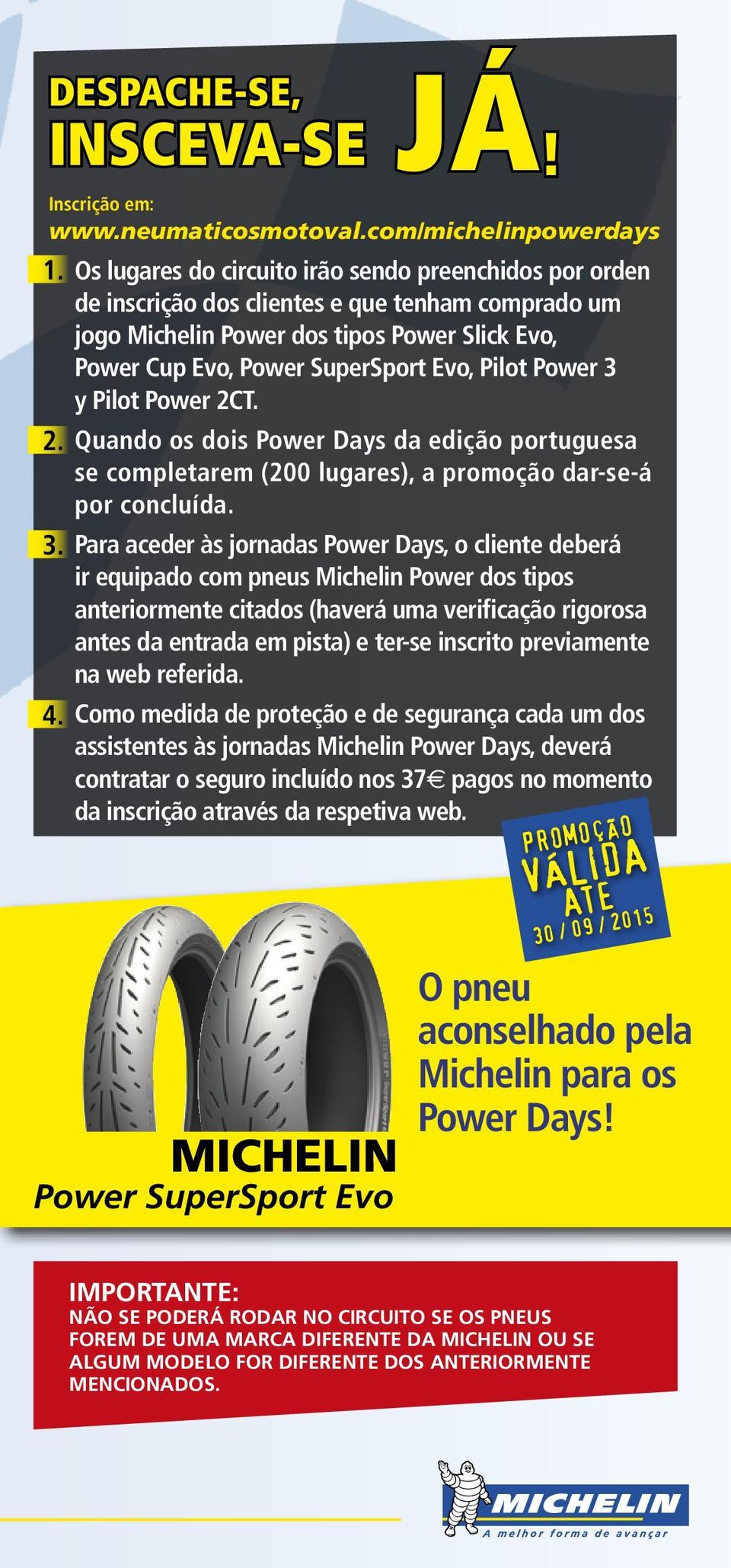 Power 3 y Pilot Power 2CT. Quando os dois Power Days da edição portuguesa se completarem (200 lugares), a promoção dar-se-á por concluída.