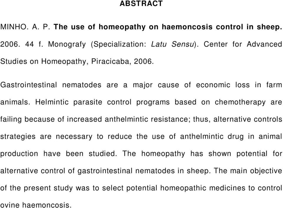 Helmintic parasite control programs based on chemotherapy are failing because of increased anthelmintic resistance; thus, alternative controls strategies are necessary to reduce the