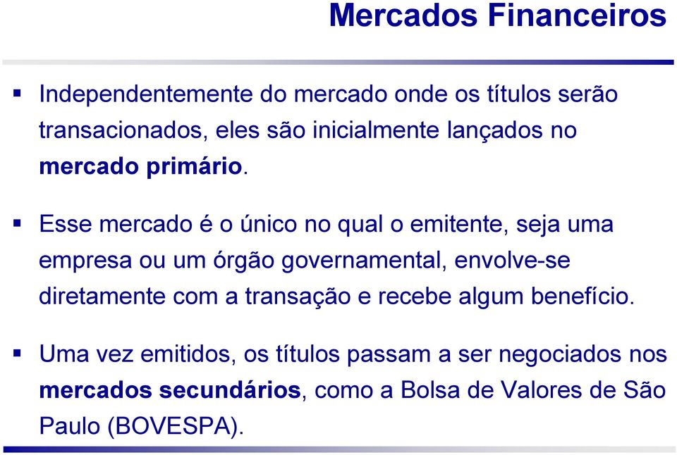 Esse mercado é o único no qual o emitente, seja uma empresa ou um órgão governamental, envolve-se