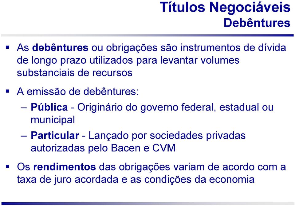 do governo federal, estadual ou municipal Particular - Lançado por sociedades privadas autorizadas pelo