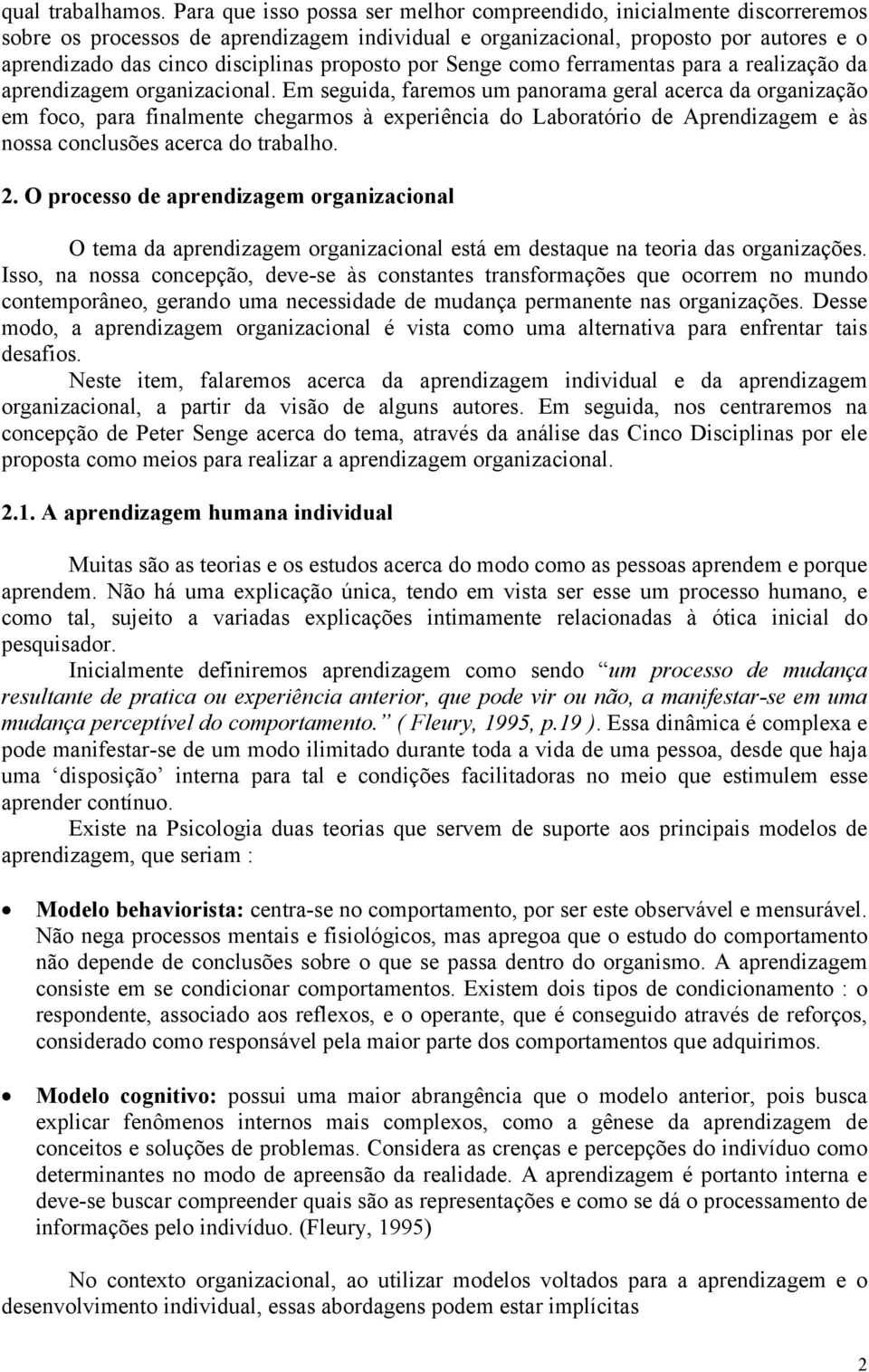 proposto por Senge como ferramentas para a realização da aprendizagem organizacional.