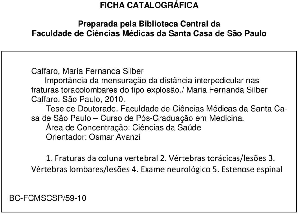 Tese de Doutorado. Faculdade de Ciências Médicas da Santa Casa de São Paulo Curso de Pós-Graduação em Medicina.