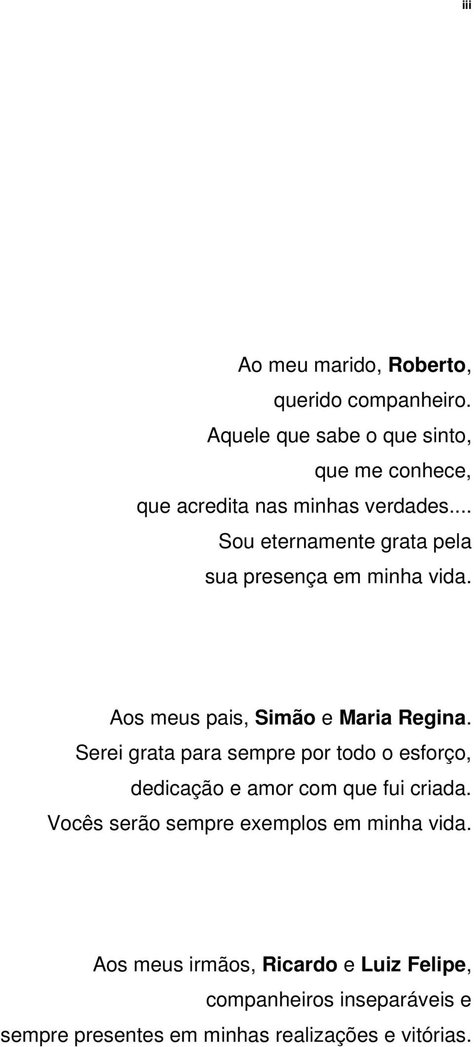 .. Sou eternamente grata pela sua presença em minha vida. Aos meus pais, Simão e Maria Regina.