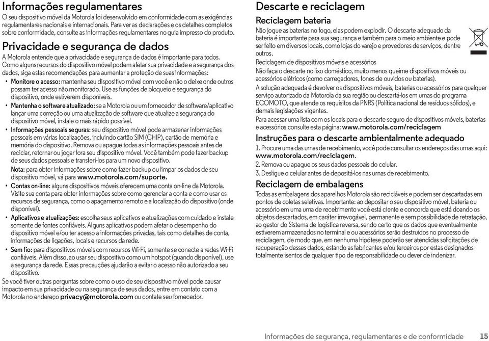 Privacidade e segurança de dados Privacidade e segurança de dados A Motorola entende que a privacidade e segurança de dados é importante para todos.