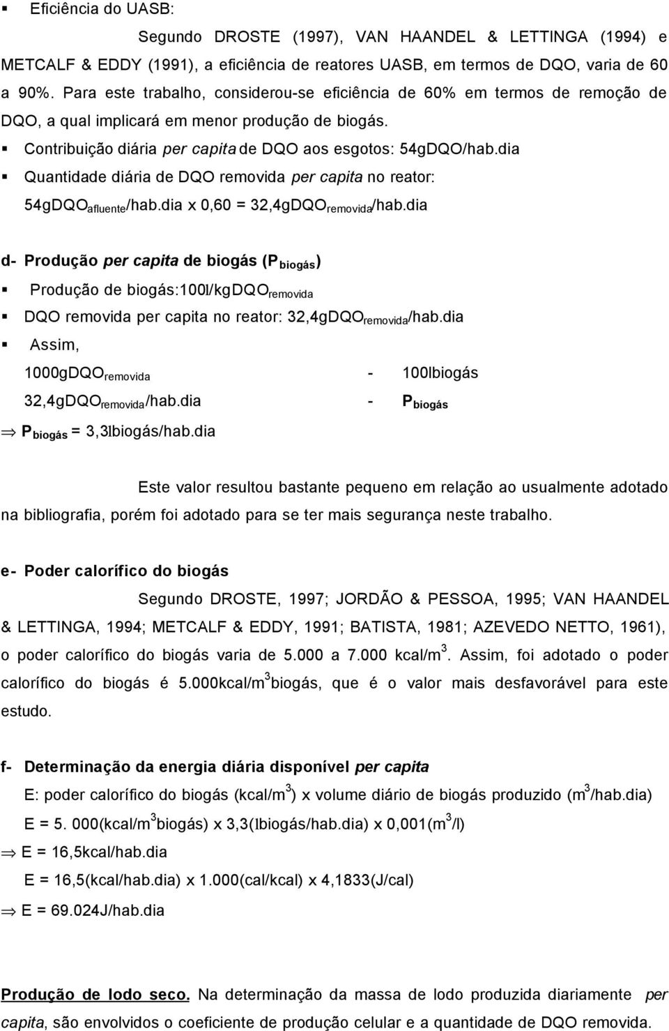 dia Quantidade diária de DQO removida per capita no reator: 54gDQO afluente /hab.dia x 0,60 = 32,4gDQO removida /hab.