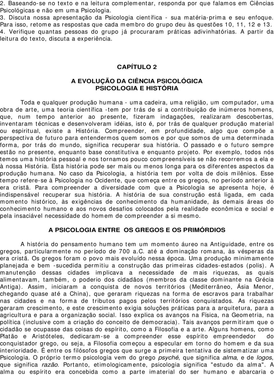 Verifique quantas pessoas do grupo já procuraram práticas adivinhatórias. A partir da leitura do texto, discuta a experiência.