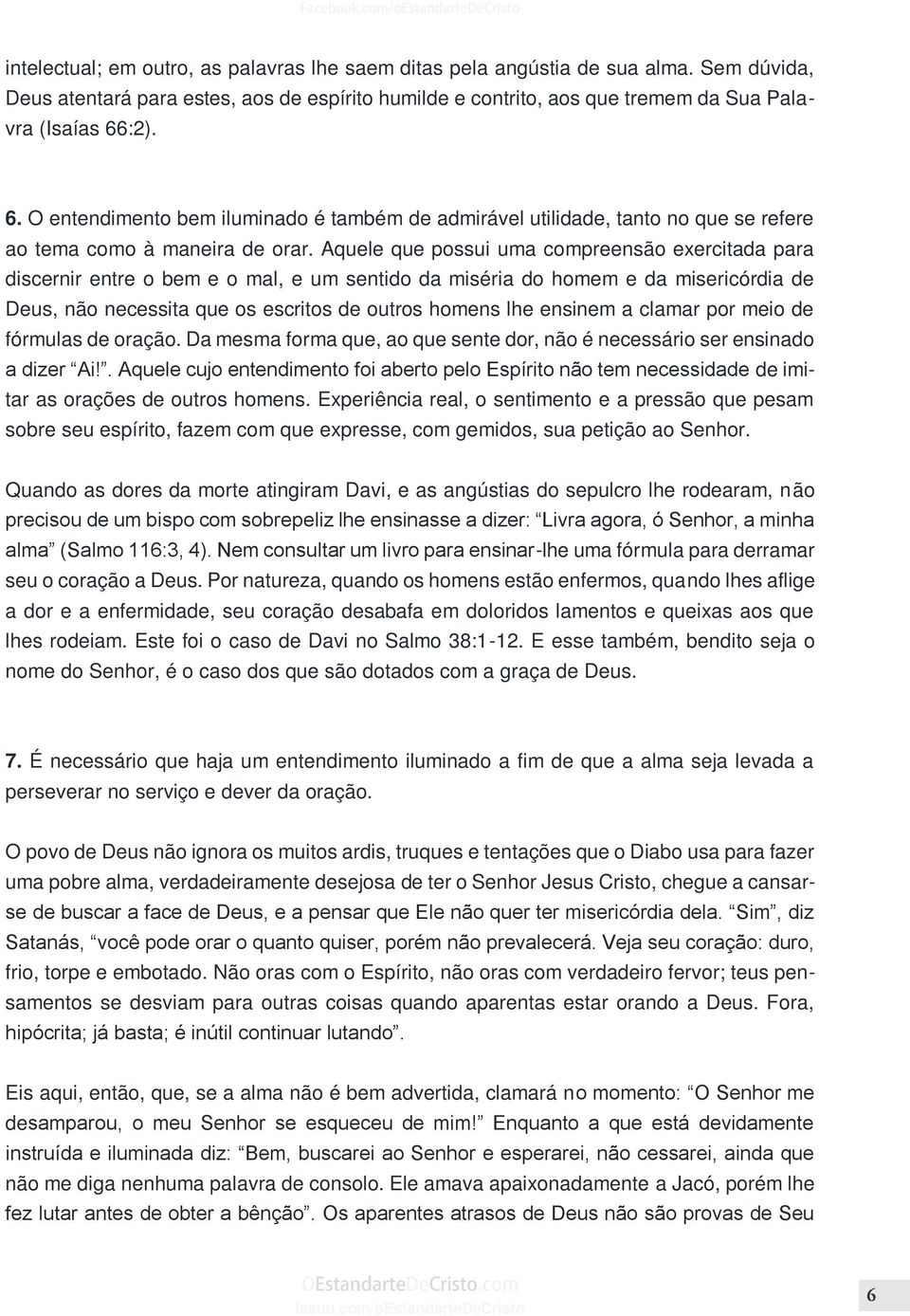 Aquele que possui uma compreensão exercitada para discernir entre o bem e o mal, e um sentido da miséria do homem e da misericórdia de Deus, não necessita que os escritos de outros homens lhe ensinem