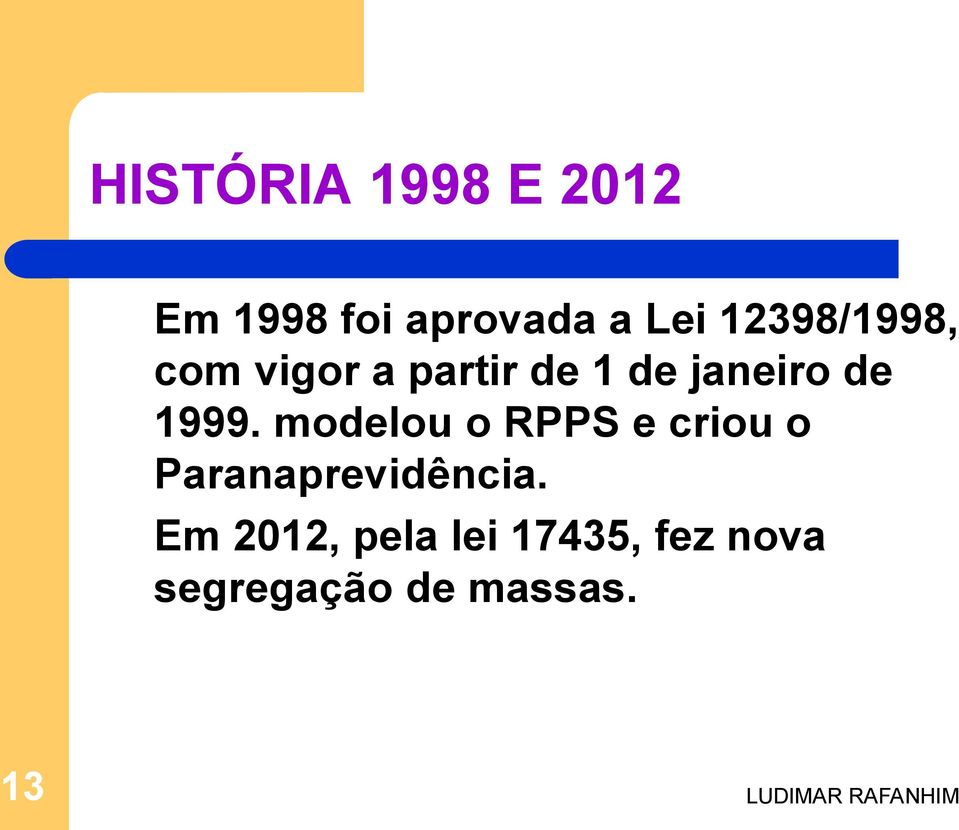 1999. modelou o RPPS e criou o Paranaprevidência.