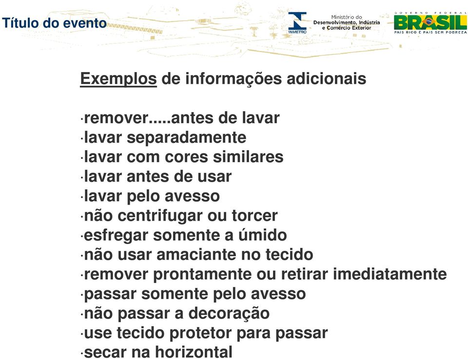 pelo avesso não centrifugar ou torcer esfregar somente a úmido não usar amaciante no tecido